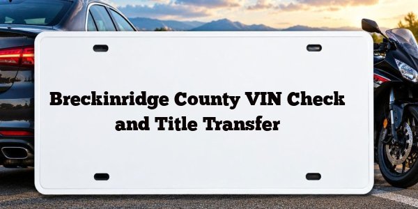 Breckinridge County VIN Check and Title Transfer