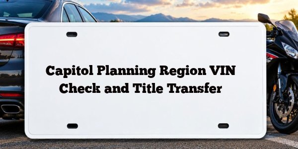 Capitol Planning Region VIN Check and Title Transfer