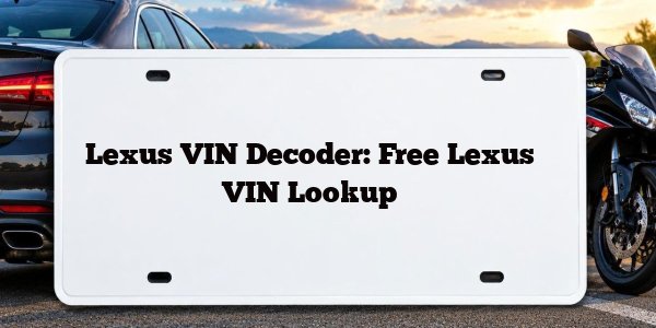 Lexus VIN Decoder: Free Lexus VIN Lookup