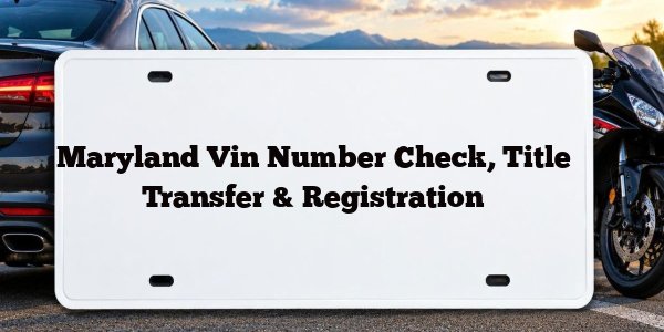 Maryland Vin Number Check, Title Transfer & Registration