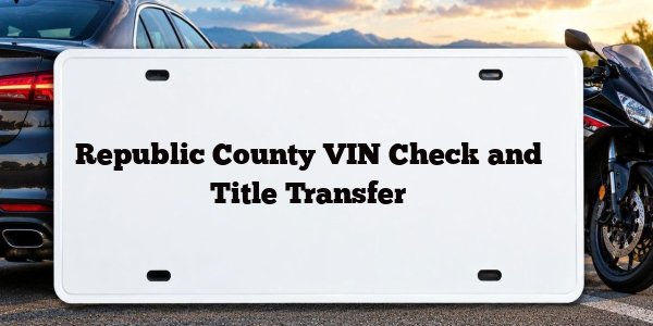 Republic County VIN Check and Title Transfer