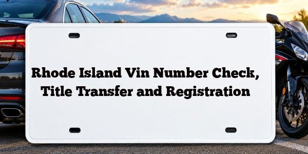 Rhode Island Vin Number Check, Title Transfer and Registration