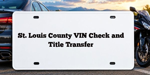 St. Louis County VIN Check and Title Transfer